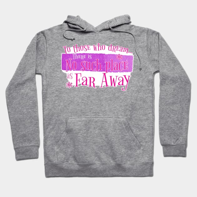 There's no such place as Far Away (Pink) Hoodie by Mystic Groove Goods